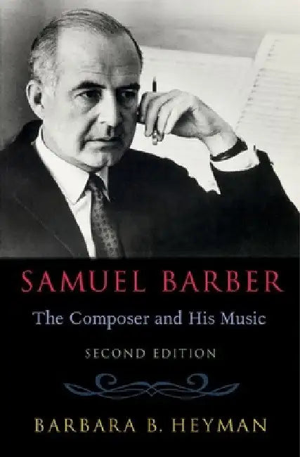 Samuel Barber: The Composer and His Music by Barbara B. Heyman