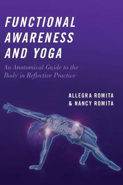 Functional Awareness and Yoga: An Anatomical Guide to the Body in Reflective Practice by Nancy Romita, Allegra Romita