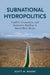 Subnational Hydropolitics: Conflict, Cooperation, and Institution-Building in Shared River Basins by Scott M. Moore