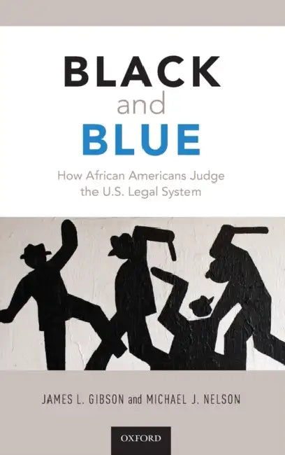 Black and Blue: How African Americans Judge the U.S. Legal System by James L. Gibson, Michael Nelson