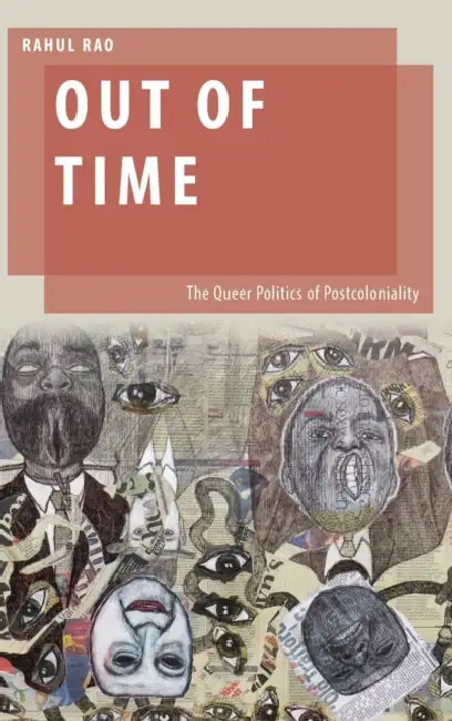 Out of Time: The Queer Politics of Postcoloniality by Rahul Rao