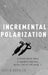 Incremental Polarization: A Unified Spatial Theory of Legislative Elections, Parties and Roll Call Voting by Justin Buchler