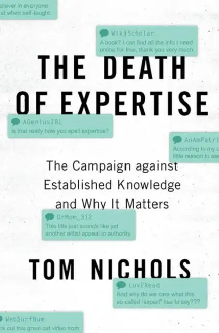 The Death of Expertise: The Campaign Against Established Knowledge and Why It Matters by Tom Nichols