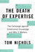 The Death of Expertise: The Campaign Against Established Knowledge and Why It Matters by Tom Nichols