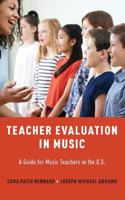 Teacher Evaluation in Music: A Guide for Music Teachers in the U.S. by Cara Faith Bernard, Joseph Abramo