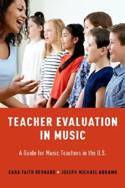 Teacher Evaluation in Music: A Guide for Music Teachers in the U.S. by Cara Faith Bernard