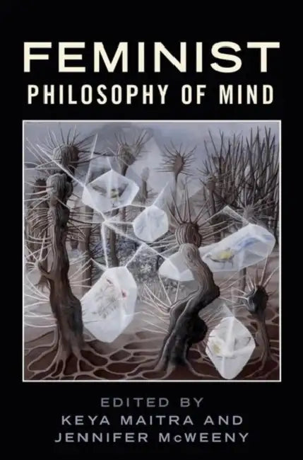 Feminist Philosophy of Mind by Keya Maitra, Jennifer McWeeny