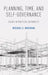 Planning, Time, and Self-Governance: Essays in Practical Rationality by Michael E. Bratman