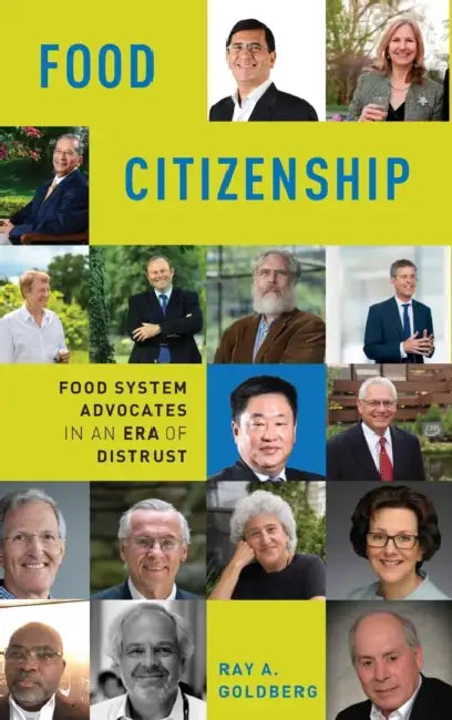 Food Citizenship: Food System Advocates in an Atmosphere of Distrust by Ray Allan Goldberg