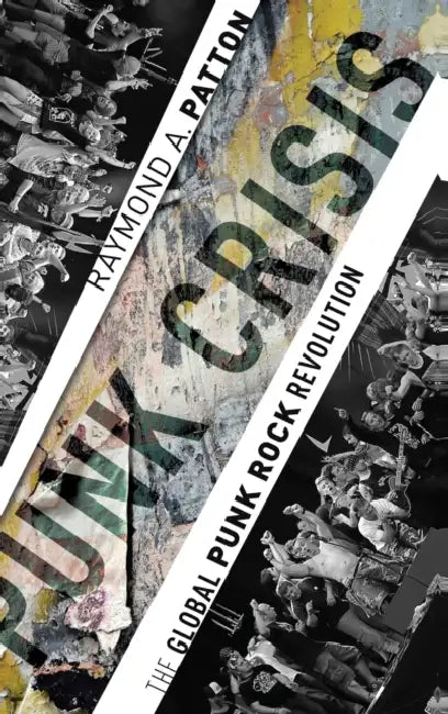 Punk Crisis: The Global Punk Rock Revolution by Raymond A. Patton