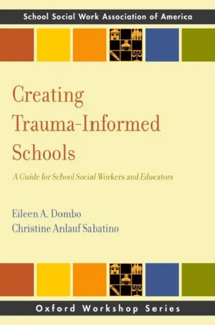 Creating Trauma-Informed Schools by Dombo