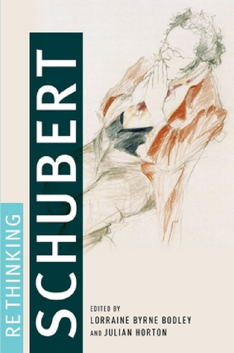 Rethinking Schubert by Lorraine Byrne Bodley, Julian Horton
