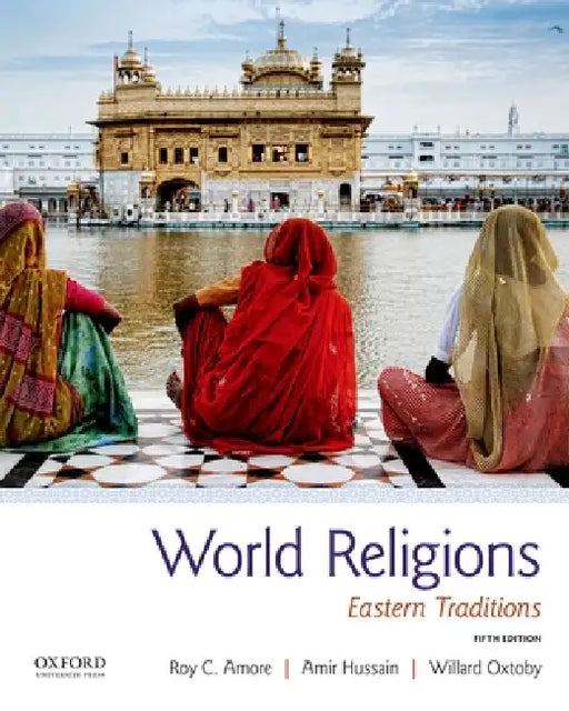 World Religions: Eastern Traditions by Roy C. Amore, Amir Hussain, Willard Oxtoby
