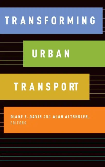 Transforming Urban Transport by Diane E. Davis, Alan Altschuler