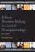 Ethical Decision Making in Clinical Neuropsychology by Shane S. Bush