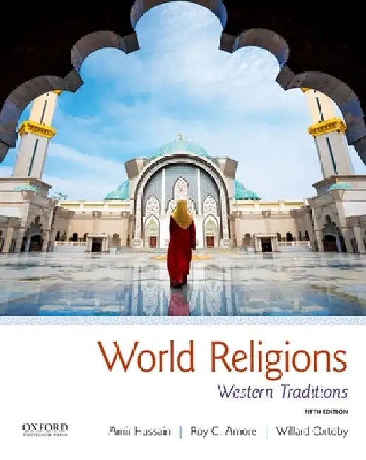 World Religions: Western Traditions by Amir Hussain, Roy C. Amore, Willard Oxtoby