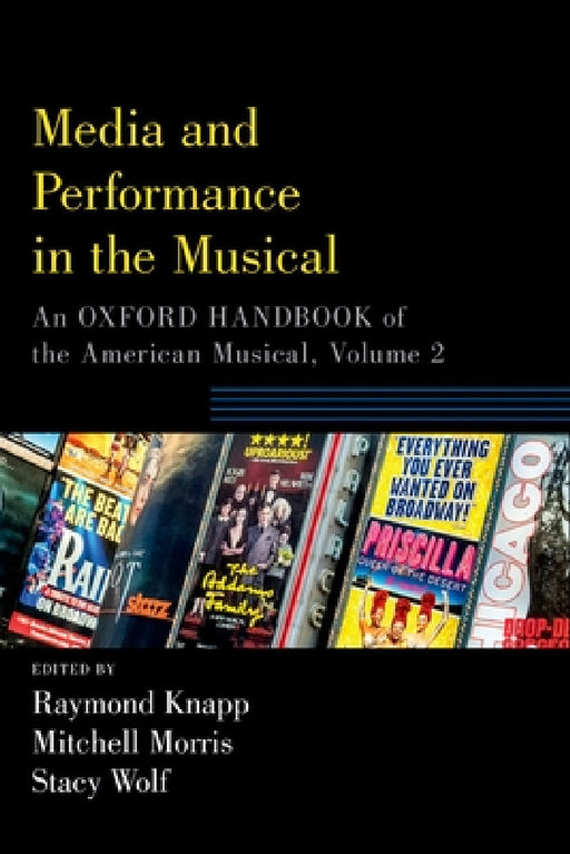 Media and Performance in the Musical: An Oxford Handbook of the American Musical, Volume 2 by Raymond Knapp, Mitchell Morris, Stacy Wolf