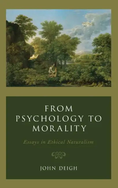 From Psychology to Morality: Essays in Ethical Naturalism by John Deigh