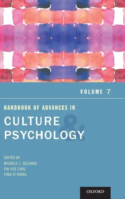 Handbook of Advances in Culture and Psychology, Volume 7 by Michele J. Gelfand, Chi-Yue Chiu, Ying-Yi Hong