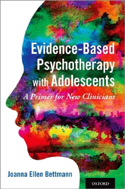 Evidence-Based Psychotherapy with Adolescents: A Primer for New Clinicians by Joanna Ellen Bettmann