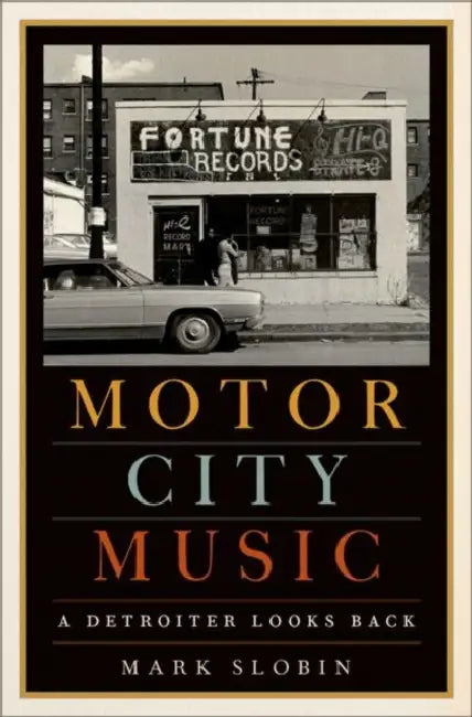 Motor City Music: A Detroiter Looks Back by Mark Slobin
