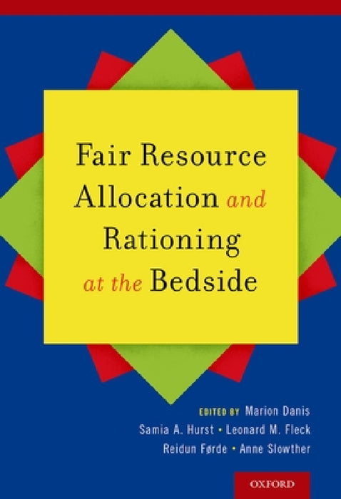 Fair Resource Allocation and Rationing at the Bedside by Marion Danis, Samia a. Hurst, Len Fleck
