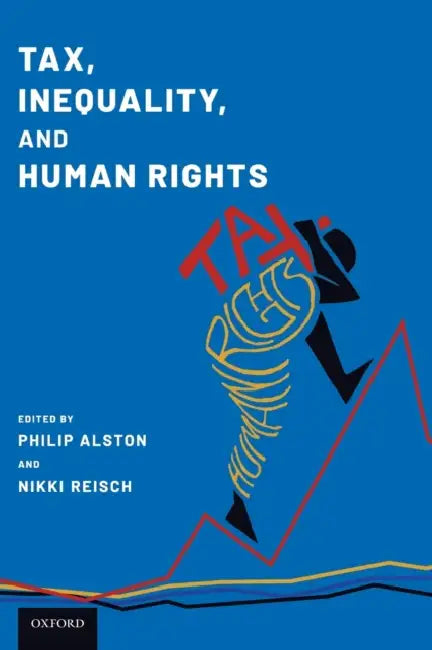 Tax, Inequality, and Human Rights by Philip G. Alston, Nikki R. Reisch