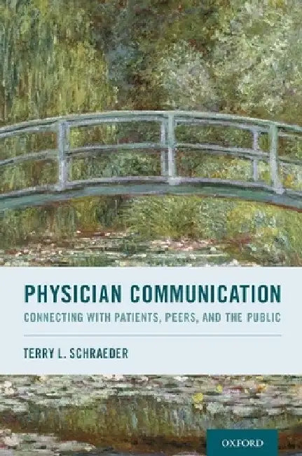 Physician Communication: Connecting with Patients, Peers, and the Public by Terry L. Schraeder