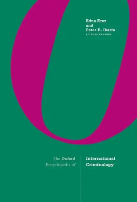 The Oxford Encyclopedia of International Criminology by Edna Erez, Peter Ibarra