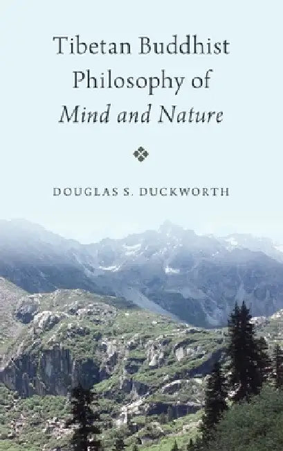 Tibetan Buddhist Philosophy of Mind and Nature by Douglas S. Duckworth