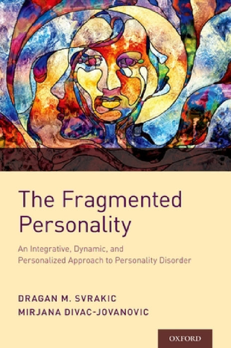 Fragmented Personality: An Integrative, Dynamic, and Personalized Approach to Personality Disorder by Dragan M. Svrakic, Mirjana Divac Jovanovic
