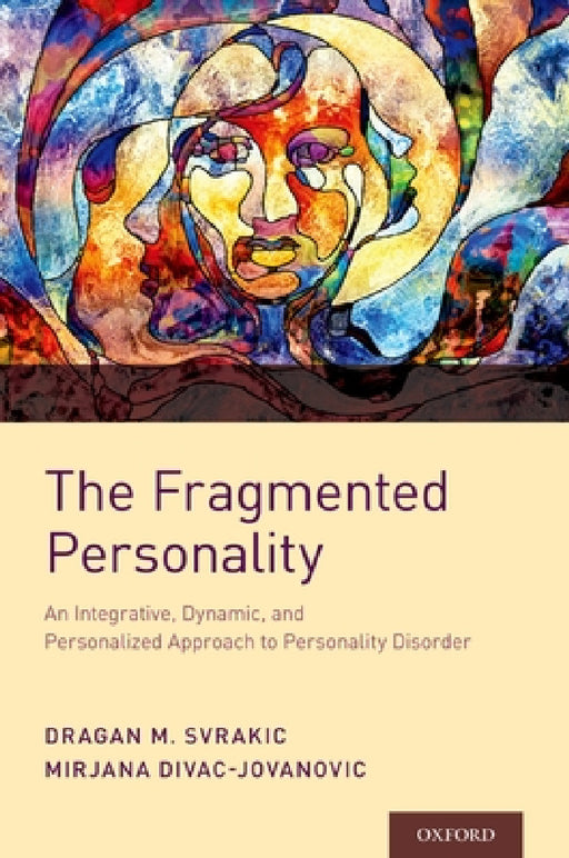 Fragmented Personality: An Integrative, Dynamic, and Personalized Approach to Personality Disorder by Dragan M. Svrakic, Mirjana Divac Jovanovic