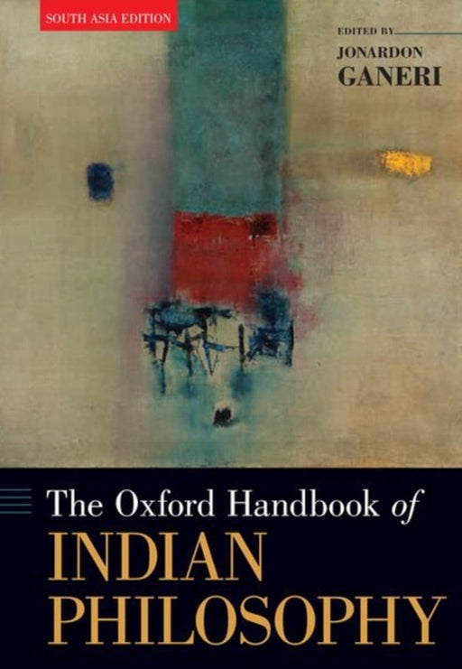The Oxford Handbook of Indian Philosophy by Jonardon Ganeri