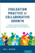 Evaluation Practice for Collaborative Growth: A Guide to Program Evaluation with Stakeholders and Communities by Lori L. Bakken