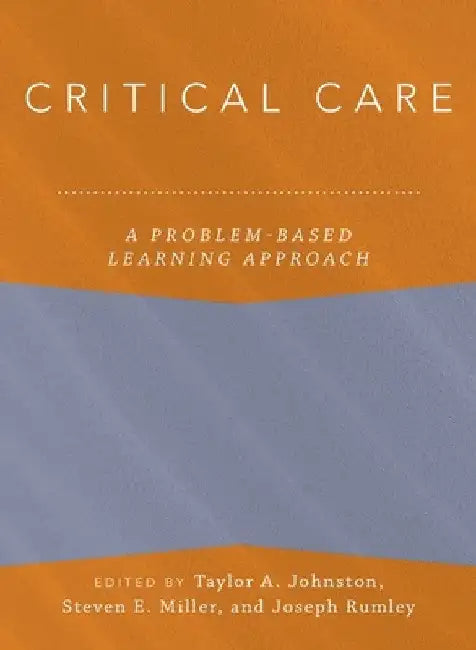 Critical Care: A Problem-Based Learning Approach by Taylor Johnston