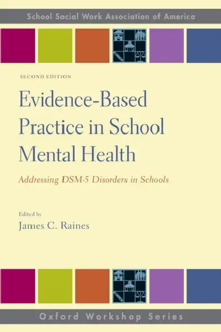Evidence-Based Practice in School Mental Health: Addressing DSM-5 Disorders in Schools by James C. Raines