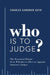 Who is to Judge?: The Perennial Debate Over Whether to Elect or Appoint America's Judges by Charles Gardner Geyh