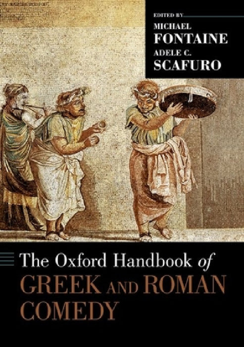 Oxford Handbook of Greek and Roman Comedy by Michael Fontaine, Adele C. Scafuro