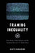 Framing Inequality News Media Public Opinion and the Neoliberal: Turn in U.S. Public Policy (Paperback) by Guardino Matt