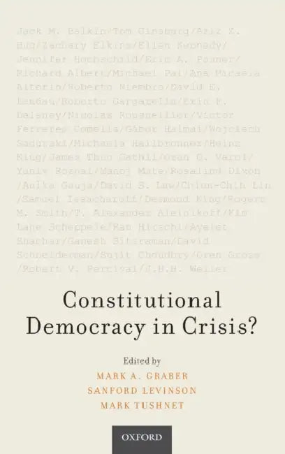 Constitutional Democracy in Crisis? by Mark A. Graber, Sanford Levinson, Mark V. Tushnet