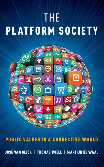 The Platform Society by Jose Van Dijck, Thomas Poell, Martijn De Waal