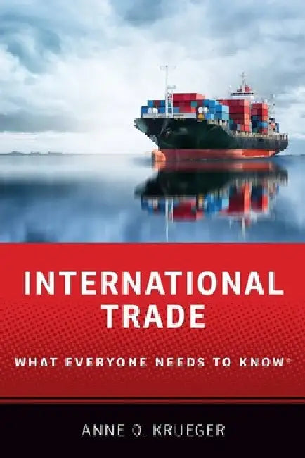 International Trade: What Everyone Needs to Know(r) by Anne O. Krueger