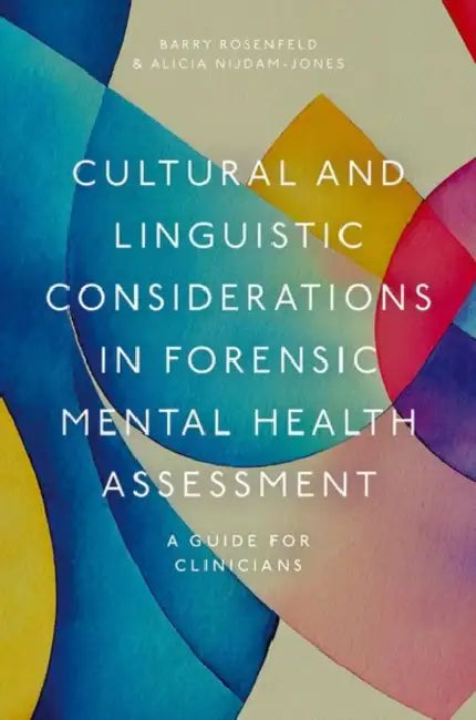 Cultural and Linguistic Considerations in Forensic Mental Health Assessment: A Guide for Clinicians by Barry Rosenfeld, Alicia Nijdam-Jones