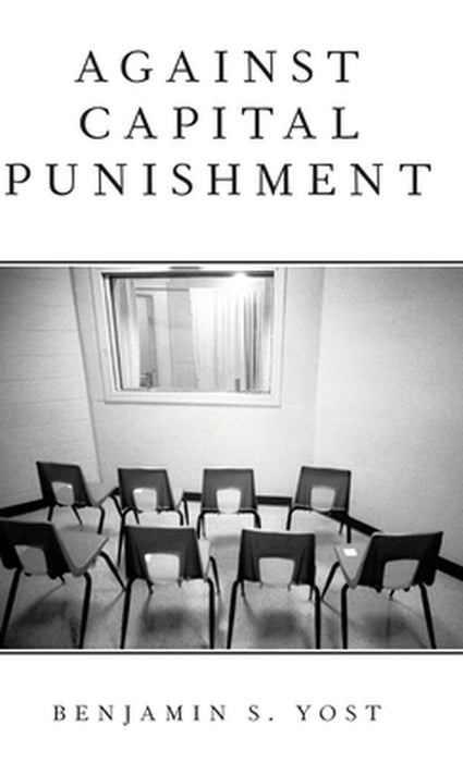 Against Capital Punishment (Hardback) by Yost Benjamin S.