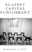 Against Capital Punishment (Hardback) by Yost Benjamin S.
