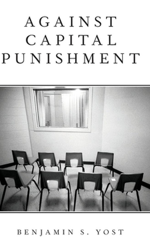 Against Capital Punishment (Hardback) by Yost Benjamin S.