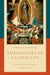 Theologies of Guadalupe: From the Era of Conquest to Pope Francis by Timothy Matovina