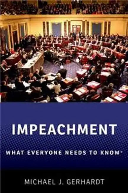 Impeachment : What Everyone Needs to Know by Michael J. Gerhardt