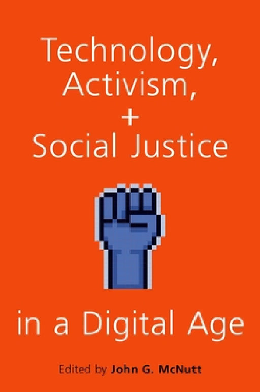 Technology, Activism, and Social Justice in a Digital Age by McNutt