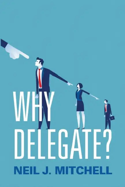 Why Delegate? by Neil J. Mitchell